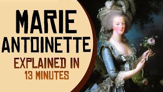 Marie Antoinette Explained in 13 minutes [upl. by Ambrose]