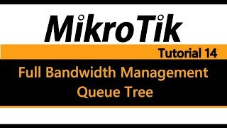 MikroTik Tutorial 14  Full Bandwidth Management pt2  Queue Tree [upl. by Ahoufe]