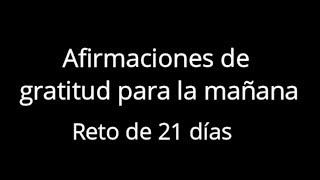 AFIRMACIONES de GRATITUD para la mañanaRETO DE 21 DÍAS [upl. by Ewold]