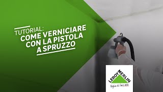 Come usare la pistola a spruzzo per imbiancare  Leroy Merlin [upl. by Nolasba]