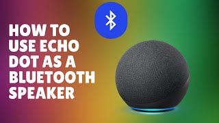 How to use Echo Dot 4th Gen as a Bluetooth Speaker [upl. by Onirefes223]