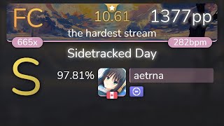 1061⭐ aetrna  VINXIS  Sidetracked Day the hardest stream DT 9781 1377pp FC  osu [upl. by Cyb]