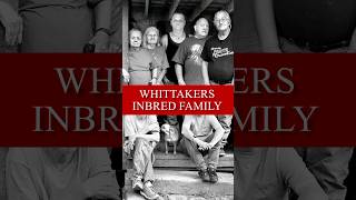 The Whittakers inbred family [upl. by Caleb]