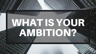 What Is Your Ambition [upl. by Tammie]