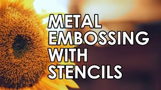 Metal Embossing with Stencils Tutorial [upl. by Letniuq]