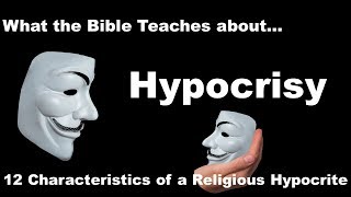 Hypocrisy What Does the Bible Teach  Christian Hypocrisy 12 Characteristics [upl. by Sill]