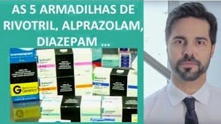 As 5 Armadilhas do Rivotril Clonazepam Diazepam e Alprazolam [upl. by Deland]