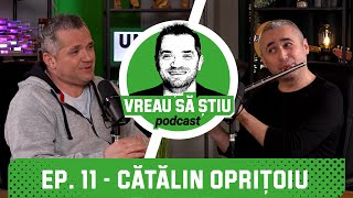 CĂTĂLIN OPRIȚOIU quotAm o borsetă cu 15000 de euro E un flautquot  VREAU SĂ ȘTIU Podcast EP 11 [upl. by Tai]