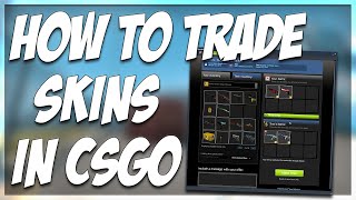 HOW TO TRADE SKINS IN CSGO  BASIC TRADING TUTORIAL [upl. by Aenad]