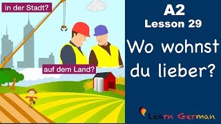 A2  Lesson 29  Auf dem Land oder in der Stadt  Vorteile und Nachteile  German for beginners [upl. by Raf991]