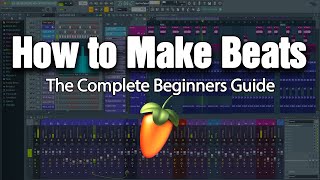 HOW TO MAKE BEATS  The Complete Beginners Guide FL Studio 20 [upl. by Darwin10]