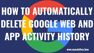 How to Automatically Delete Google Web and App Activity History [upl. by Enitsenrae318]