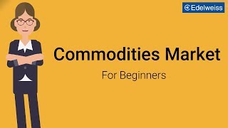 Commodities Market For Beginners  Edelweiss Wealth Management [upl. by Milicent299]