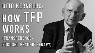 How TFP Works TransferenceFocused Psychotherapy  OTTO KERNBERG [upl. by Herc]