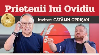 CĂTĂLIN OPRIȘAN invitat la Prietenii lui Ovidiu » EDIȚIA INTEGRALĂ episodul 174 [upl. by Eilama]