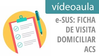 Videoaula  eSUS Ficha de Visita Domiciliar  ACS [upl. by Sheline701]