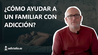 ¿Cómo ayudar a un familiar adicto 👨‍👨‍👦 [upl. by Elijah]