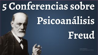 Freud 5 Conferencias sobre Psicoanálisis [upl. by Ilyk]