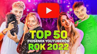 TOP 50  PIOSENKI YOUTUBERÓW 2022 [upl. by Aala]