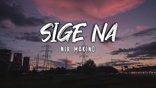 Sige na  Nik Makino HD LYRICS [upl. by Dedra]