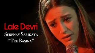 Lale Devri  Serenay Sarıkaya quotTek Başınaquot [upl. by Cameron]