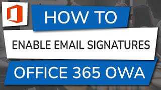 How to Enable Email Signatures for Office 365 OWA [upl. by Limhaj]