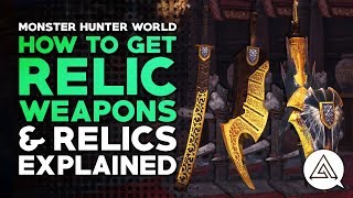 How to Get Relic Weapons amp Relics Explained  Monster Hunter World [upl. by Gotcher]