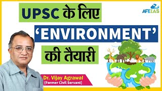 HOW TO PREPARE ENVIRONMENT FOR UPSC  Dr Vijay Agrawal  Civil Services IAS Exam  AFEIAS [upl. by Uis]