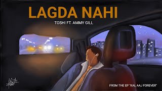 Lagda Nahi  Toshi feat Ammy Gill  Kal Aaj Forever [upl. by Alletnahs]