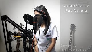 Kumusta ka  Rey Valera Cover by Irish Gonzales [upl. by Fasa]