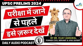 UPSC PRELIMS 2024 PLEASE LISTEN TO THIS BEFORE GOING FOR EXAM  DR VIJAY AGRAWAL  AFE IAS PODCAST [upl. by Ecnerewal]