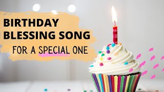 A Special Birthday Blessing Song  For a Special One [upl. by Ainimre556]