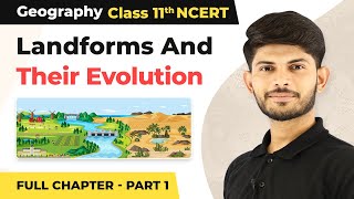 Class 11 Geography Chapter 7  Landforms And Their Evolution Full Chapter Explanation Part 1 [upl. by Emirej]