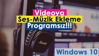 Videoya Ses veya Müzik Ekleme  Programsız  Windows 10 [upl. by Marlowe]