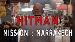 HITMAN  Mission  Marrakech [upl. by Roper]