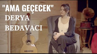 Derya Bedavacı  Ama Geçecek Akustik [upl. by Hazel181]