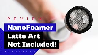 NanoFoamer Review Best Milk Frother For Home Baristas [upl. by Anayk]