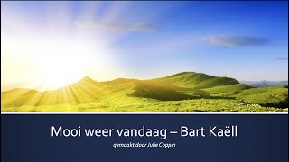 Mooi weer vandaag  Bart Kaëll met lyrics [upl. by Monafo]