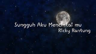 Ricky Rantung quotSungguh Aku Mencintaimu  Officia Music Lyrics [upl. by Sirmons]