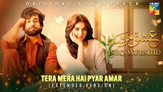 Tera Mera Hai Pyar Amar 🎶💕 Ishq Murshid OST  Extended Version   Singer Ahmed Jehanzeb  HUM TV [upl. by Hploda]