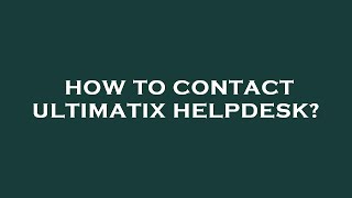 How to contact ultimatix helpdesk [upl. by Alyose]