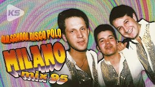 MILANO  MIX 95 OLD SCHOOL DISCO POLO [upl. by Cordalia]