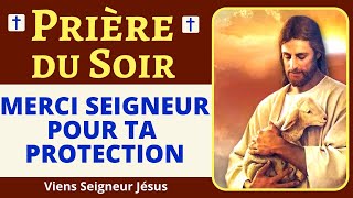 🙏❤ Prière du SOIR – SEIGNEUR MERCI POUR TA PROTECTION  Prière PUISSANTE DU SOIR [upl. by Hephzipah]