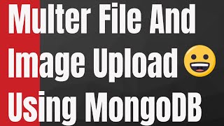 How to Upload Single Multiple Files Images in Node amp Express Using Multer and MongoDB [upl. by Ecinert]