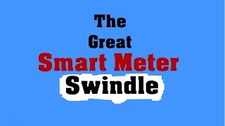 The Great Smart Meter Swindle [upl. by Fineberg]