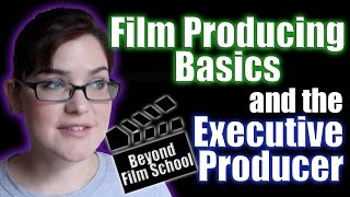 Film Industry 21 Producing Basics and the Executive Producer [upl. by Ainesey]