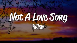 bülow  Not A Love Song Lyrics [upl. by Ameg]