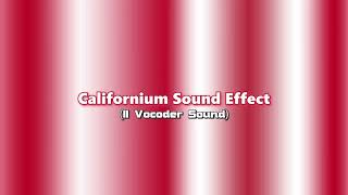 Californium Sound Effect [upl. by Sucramal]