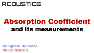 8 Absorption Coefficient and its Measurements  Acoustics [upl. by Skvorak334]