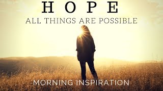 HOPE IN GOD  All Things Are Possible  Morning Inspiration to Motivate Your Day [upl. by Yadahs]